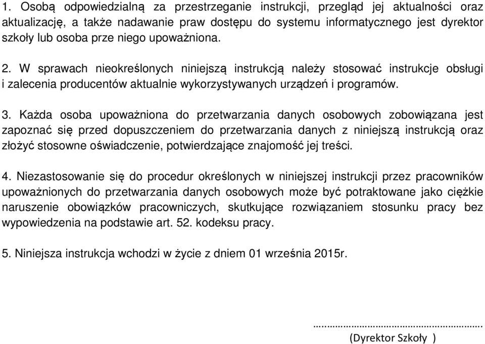 Każda osoba upoważniona do przetwarzania danych osobowych zobowiązana jest zapoznać się przed dopuszczeniem do przetwarzania danych z niniejszą instrukcją oraz złożyć stosowne oświadczenie,