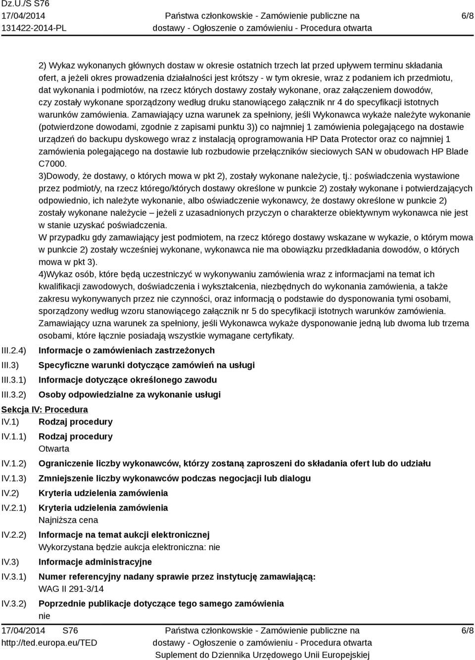1) 2) 2) Wykaz wykonanych głównych dostaw w okresie ostatnich trzech lat przed upływem terminu składania ofert, a jeżeli okres prowadzenia działalności jest krótszy - w tym okresie, wraz z podaniem