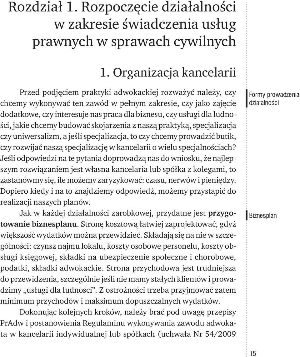 usługi dla ludności, jakie chcemy budować skojarzenia z naszą praktyką, specjalizacja czy uniwersalizm, a jeśli specjalizacja, to czy chcemy prowadzić butik, czy rozwijać naszą specjalizację w