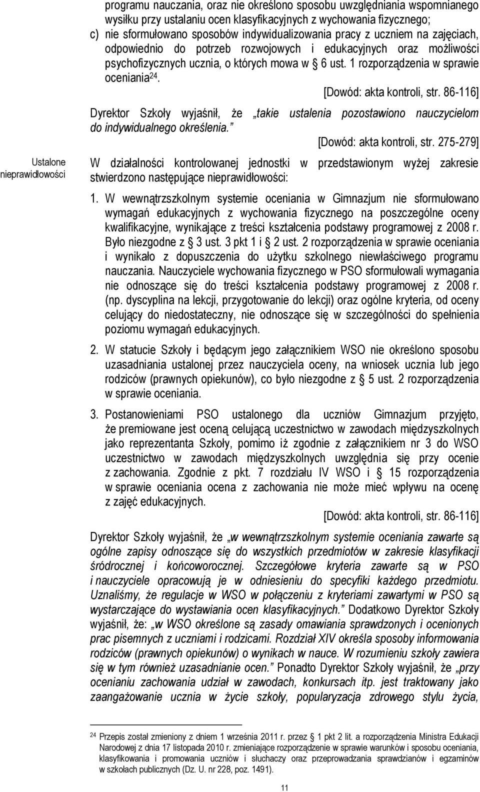 1 rozporządzenia w sprawie oceniania 24. [Dowód: akta kontroli, str. 86-116] Dyrektor Szkoły wyjaśnił, że takie ustalenia pozostawiono nauczycielom do indywidualnego określenia.