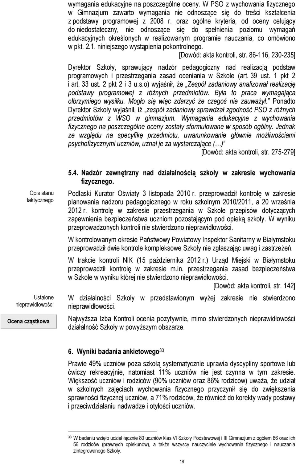 niniejszego wystąpienia pokontrolnego. [Dowód: akta kontroli, str.