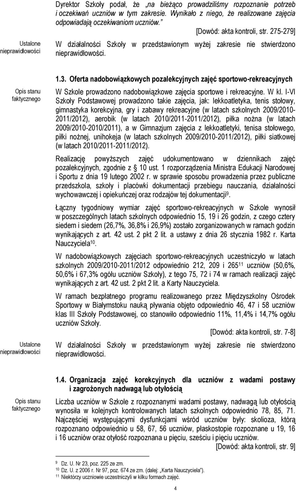 Oferta nadobowiązkowych pozalekcyjnych zajęć sportowo-rekreacyjnych W Szkole prowadzono nadobowiązkowe zajęcia sportowe i rekreacyjne. W kl.