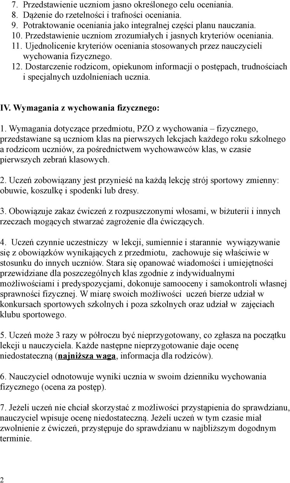 Dostarczenie rodzicom, opiekunom informacji o postępach, trudnościach i specjalnych uzdolnieniach ucznia. IV. Wymagania z wychowania fizycznego: 1.
