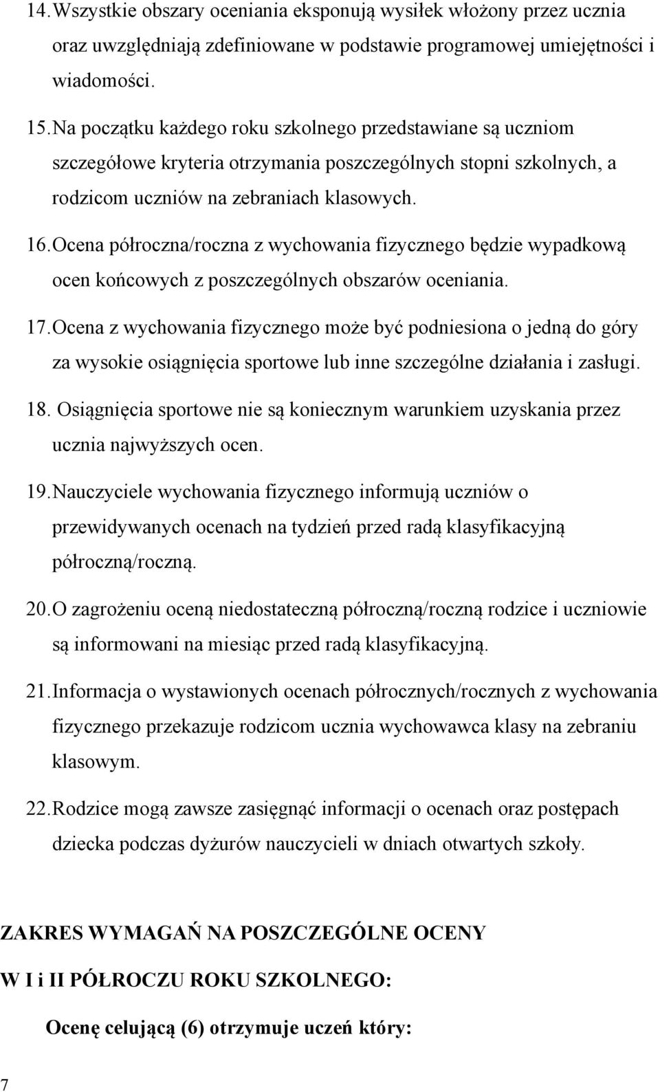 Ocena półroczna/roczna z wychowania fizycznego będzie wypadkową ocen końcowych z poszczególnych obszarów oceniania. 17.