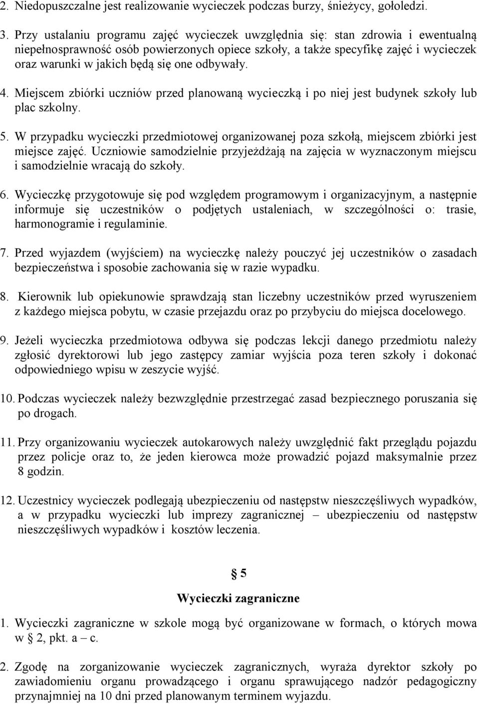 one odbywały. 4. Miejscem zbiórki uczniów przed planowaną wycieczką i po niej jest budynek szkoły lub plac szkolny. 5.