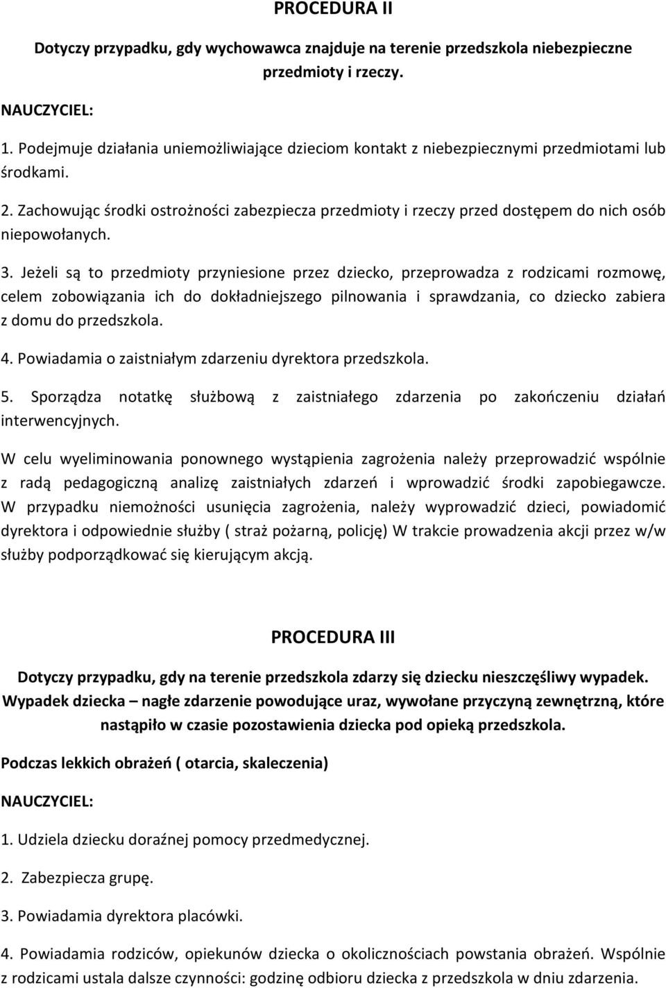 Zachowując środki ostrożności zabezpiecza przedmioty i rzeczy przed dostępem do nich osób niepowołanych. 3.