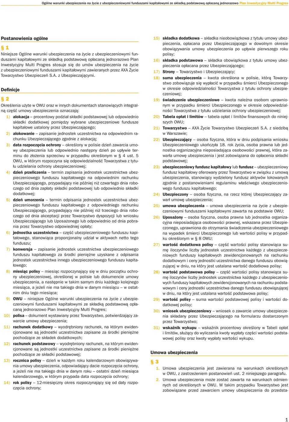 się do umów ubez pie cze nia na ży cie z ubez pie cze nio wy mi fun du sza mi ka pi ta ło wy mi za wie ra nych przez AXA Ży cie To wa rzy stwo Ubez pie czeń S.A. z Ubez pie cza ją cy mi.