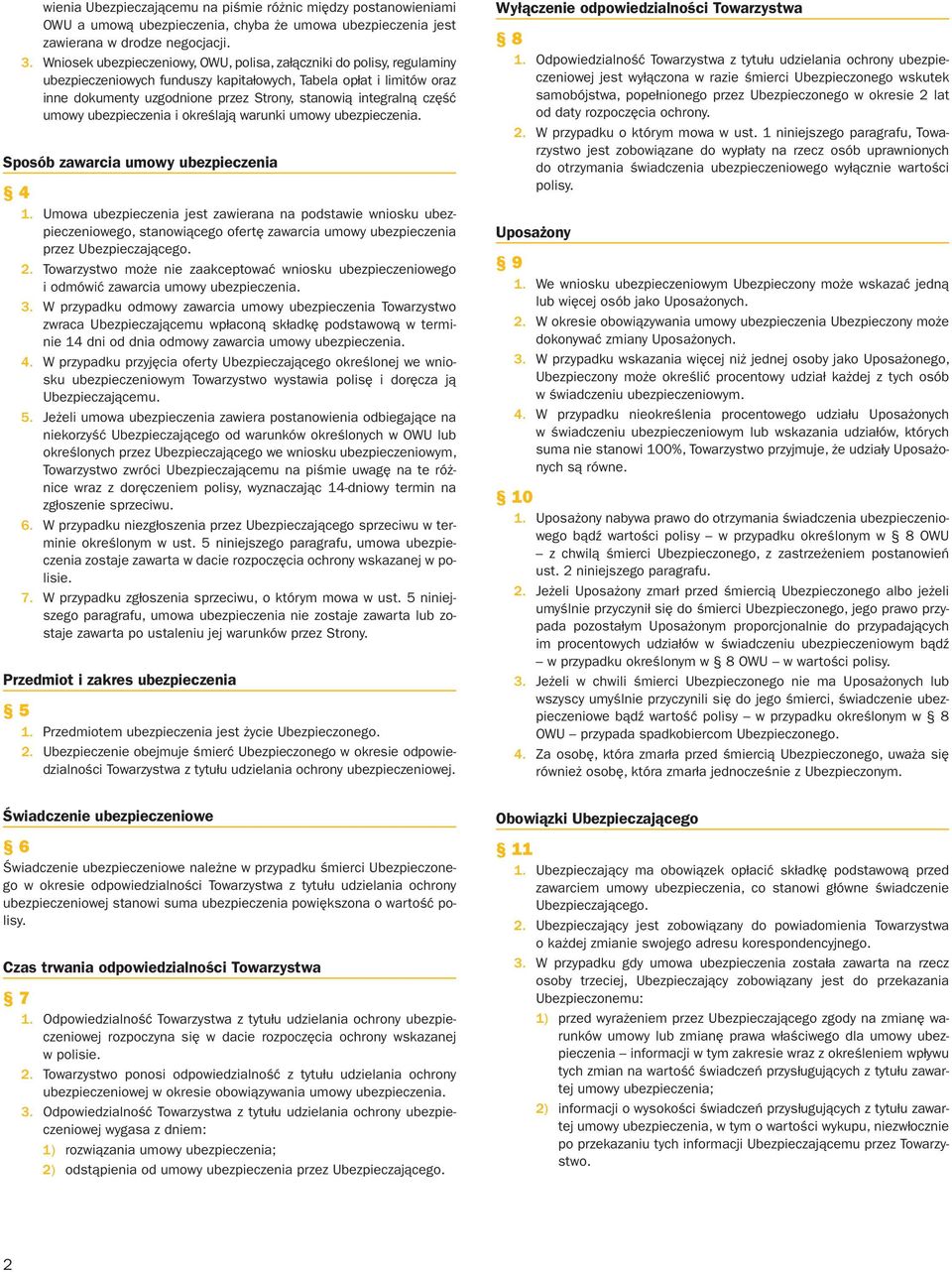 ne przez Stro ny, sta no wią in te gral ną część umo wy ubez pie cze nia i okre śla ją wa run ki umo wy ubez pie cze nia. Spo sób za war cia umo wy ubez pie cze nia 4 1.
