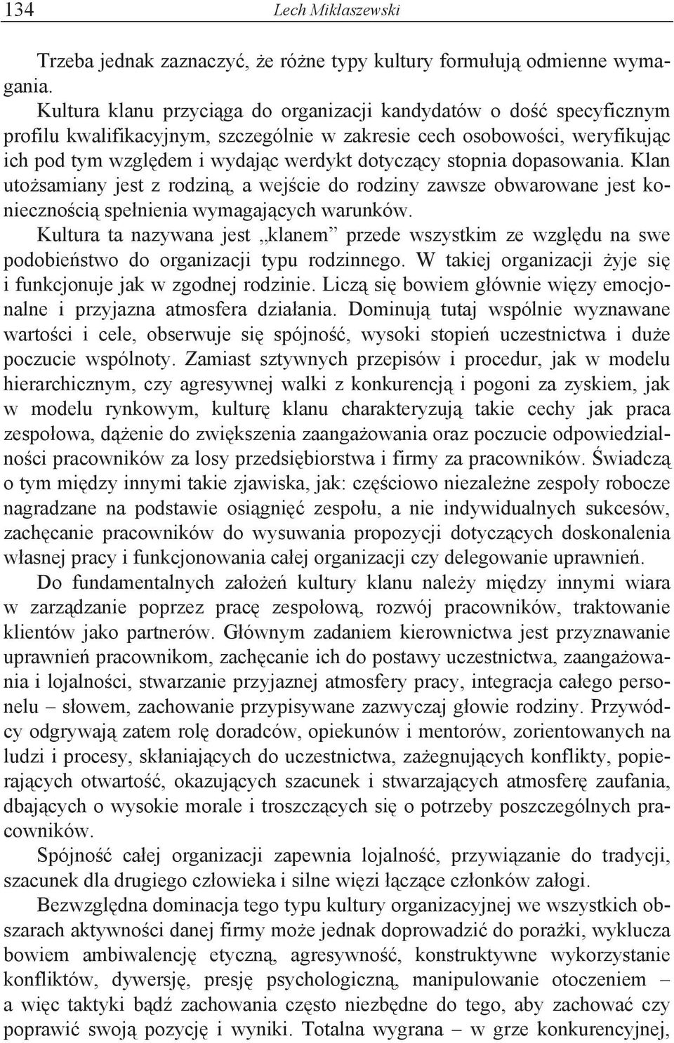 stopnia dopasowania. Klan uto!samiany jest z rodzin%, a wej#cie do rodziny zawsze obwarowane jest konieczno#ci% spe"nienia wymagaj%cych warunków.