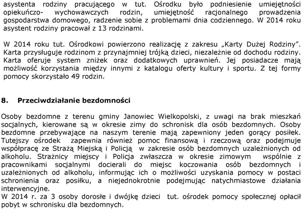 W 2014 roku asystent rodziny pracował z 13 rodzinami. W 2014 roku tut. Ośrodkowi powierzono realizację z zakresu Karty Dużej Rodziny.