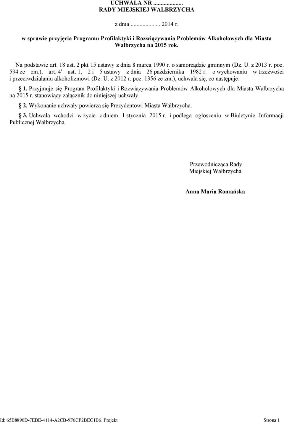 o wychowaniu w trzeźwości i przeciwdziałaniu alkoholizmowi (Dz. U. z 2012 r. poz. 1356 ze zm.), uchwala się, co następuje: 1.