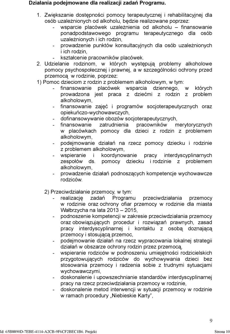 ponadpodstawowego programu terapeutycznego dla osób uzależnionych i ich rodzin, - prowadzenie punktów konsultacyjnych dla osób uzależnionych i ich rodzin, - kształcenie pracowników placówek. 2.