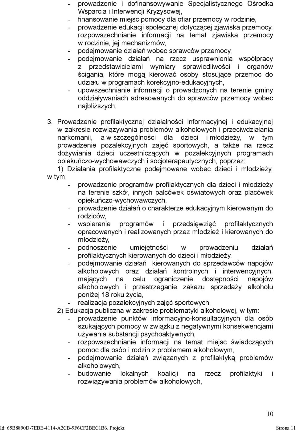 współpracy z przedstawicielami wymiary sprawiedliwości i organów ścigania, które mogą kierować osoby stosujące przemoc do udziału w programach korekcyjno-edukacyjnych, - upowszechnianie informacji o