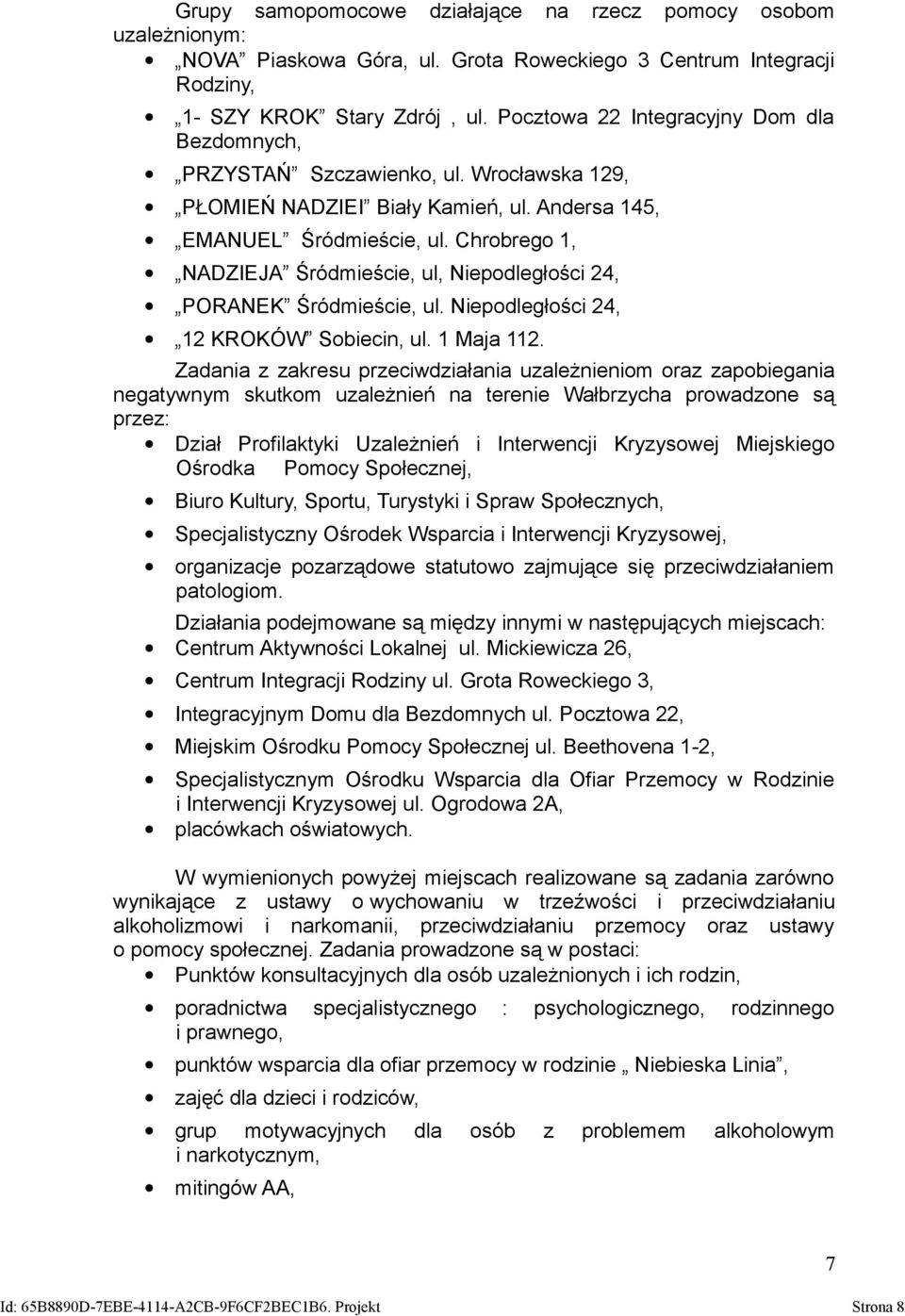Chrobrego 1, NADZIEJA Śródmieście, ul, Niepodległości 24, PORANEK Śródmieście, ul. Niepodległości 24, 12 KROKÓW Sobiecin, ul. 1 Maja 112.