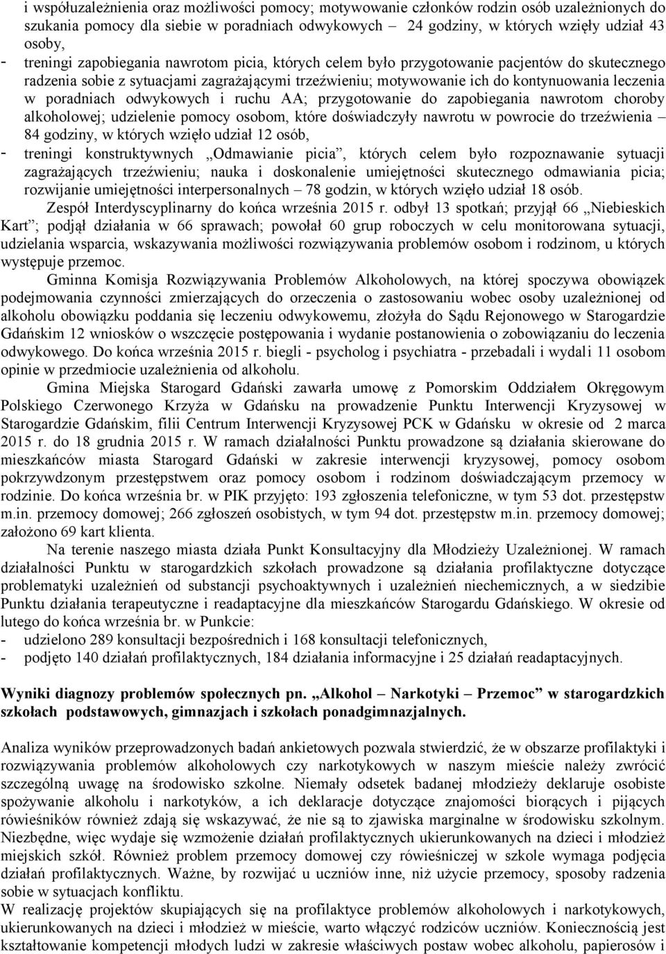 poradniach odwykowych i ruchu AA; przygotowanie do zapobiegania nawrotom choroby alkoholowej; udzielenie pomocy osobom, które doświadczyły nawrotu w powrocie do trzeźwienia 84 godziny, w których