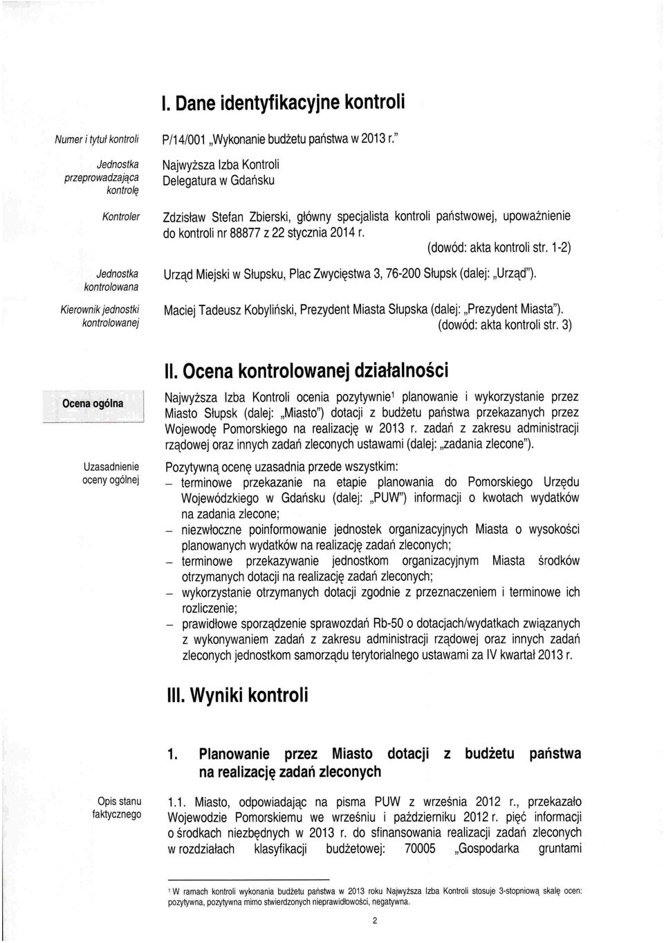 (dowód: akta kontroli str. 1-2) Urząd Miejski w Słupsku, Plac Zwycięstwa 3,76-200 Słupsk (dalej: "Urząd"). Maciej Tadeusz Kobyliński, Prezydent Miasta Słupska (dalej: "Prezydent Miasta").