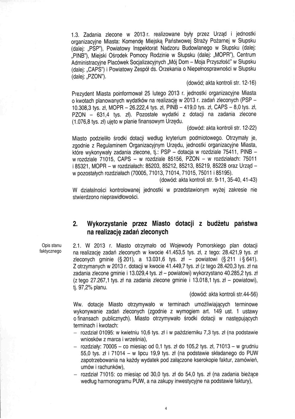 "PINB"), Miejski Ośrodek Pomocy Rodzinie w Słupsku (dalej: "MOPR"), Centrum Administracyjne Placówek Socjalizacyjnych "Mój Dom - Moja Przyszłość" w Słupsku (dalej: "CAPS") i Powiatowy lespół ds.