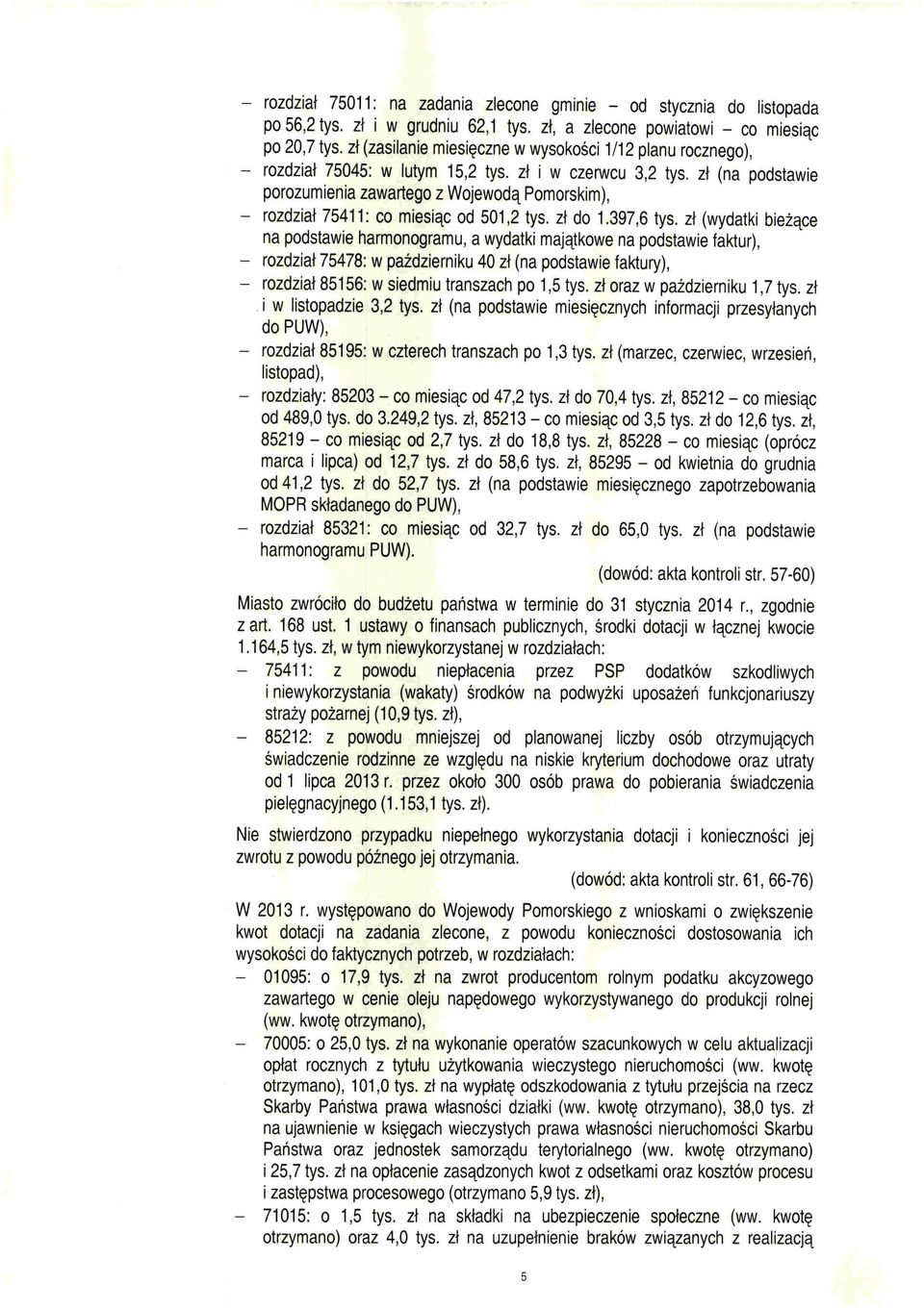 zł (na podstawie porozumienia zawartego z Wojewodą Pomorskim), - rozdział 75411: co miesiąc od 501,2 tys. zł do 1.397,6 tys.