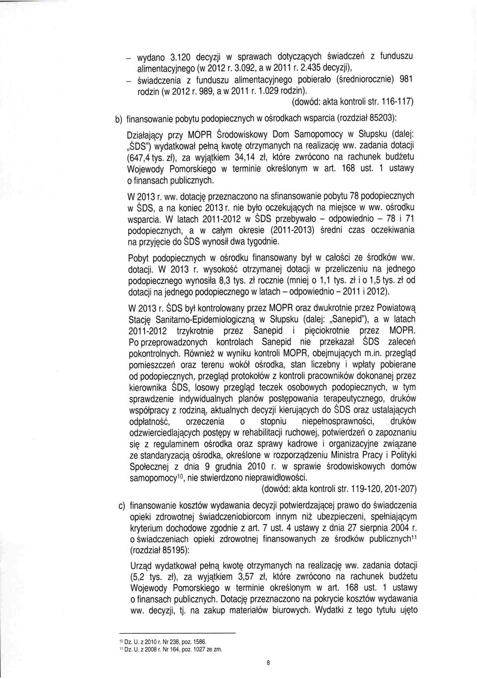 116-117) b) finansowanie pobytu podopiecznych w ośrodkach wsparcia (rozdział 85203): Oziałający przy MOPR Srodowiskowy Oom Samopomocy w Słupsku (dalej: "SOS") wydatkował pełną kwotę otrzymanych na