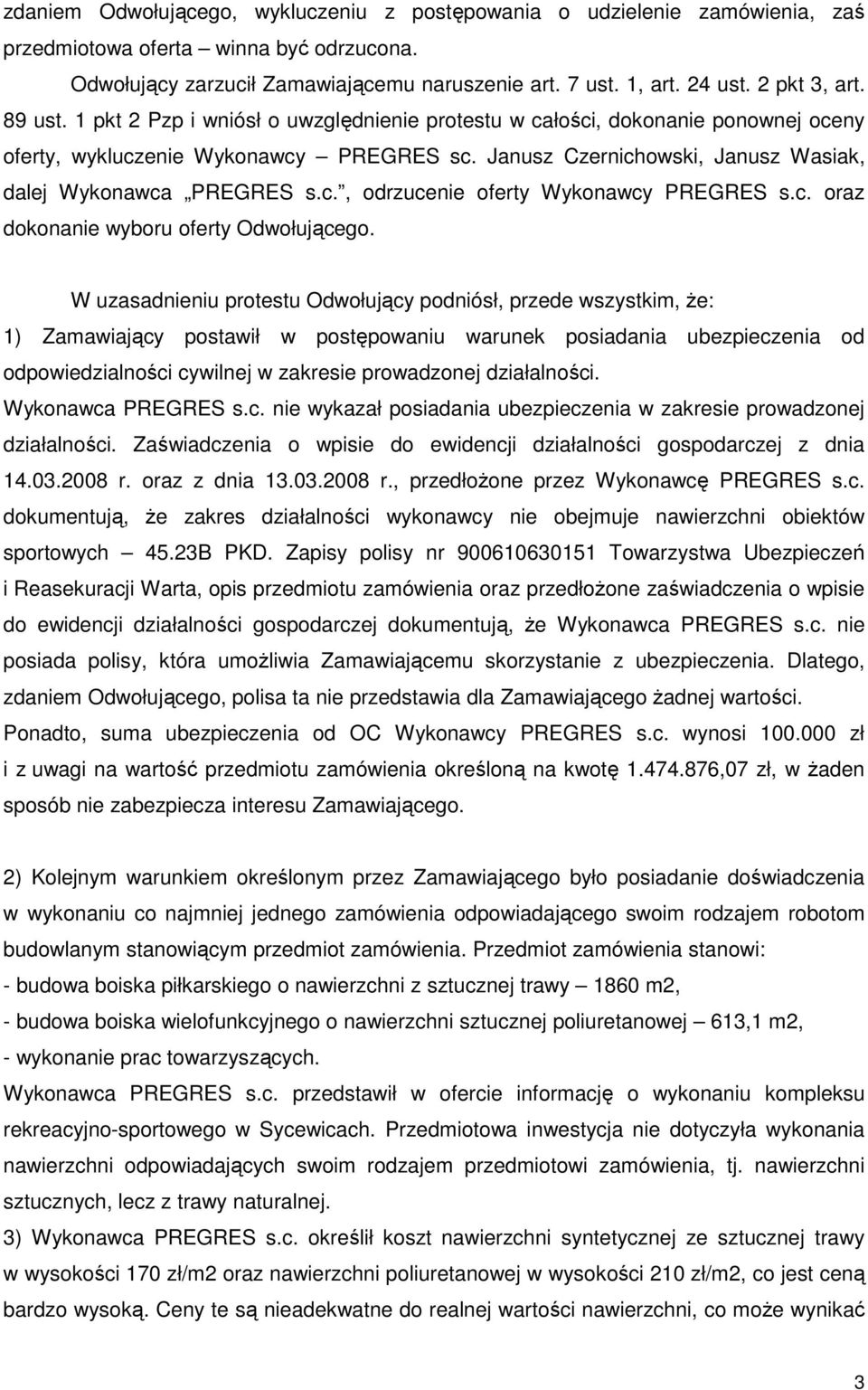 Janusz Czernichowski, Janusz Wasiak, dalej Wykonawca PREGRES s.c., odrzucenie oferty Wykonawcy PREGRES s.c. oraz dokonanie wyboru oferty Odwołującego.
