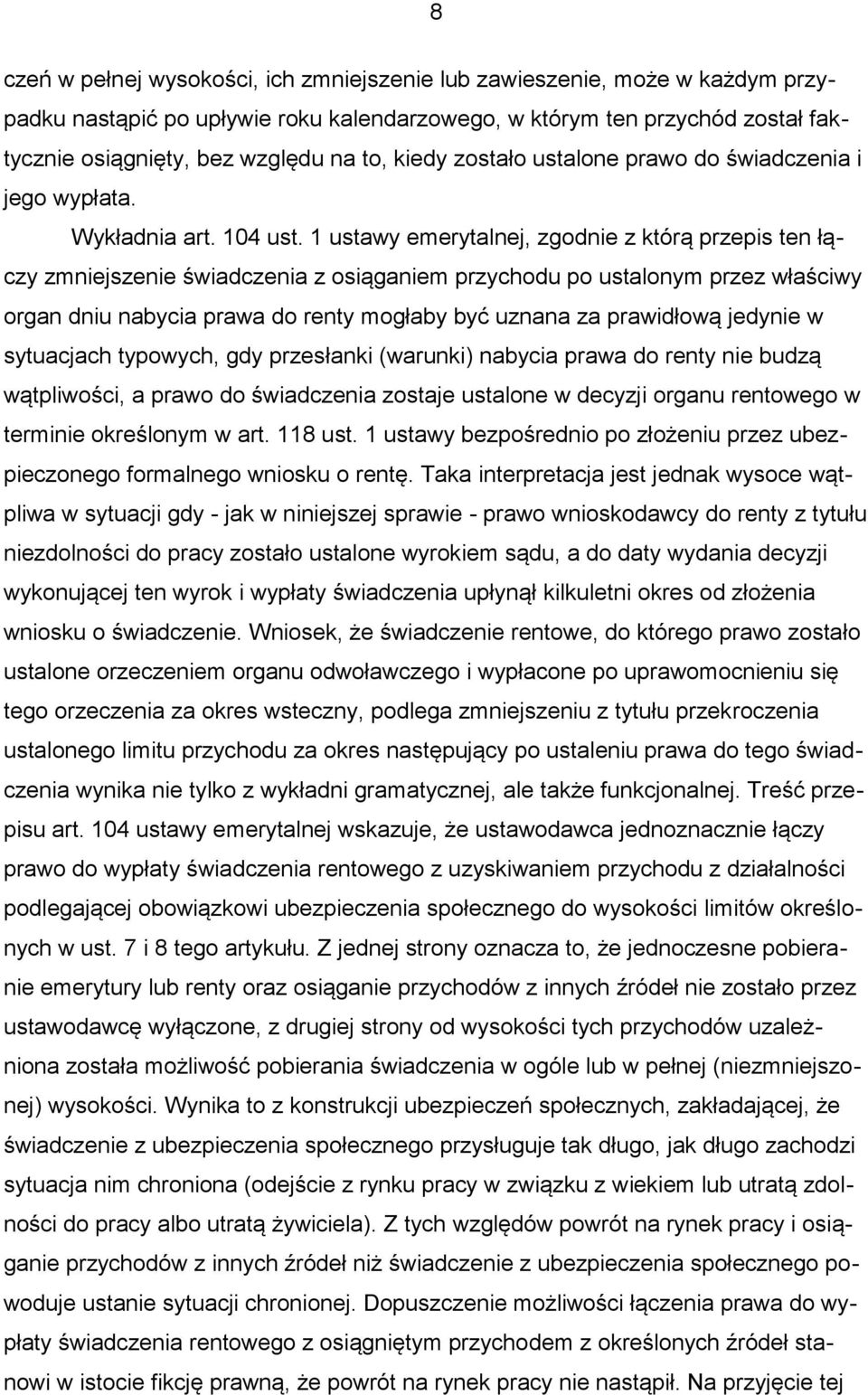 1 ustawy emerytalnej, zgodnie z którą przepis ten łączy zmniejszenie świadczenia z osiąganiem przychodu po ustalonym przez właściwy organ dniu nabycia prawa do renty mogłaby być uznana za prawidłową