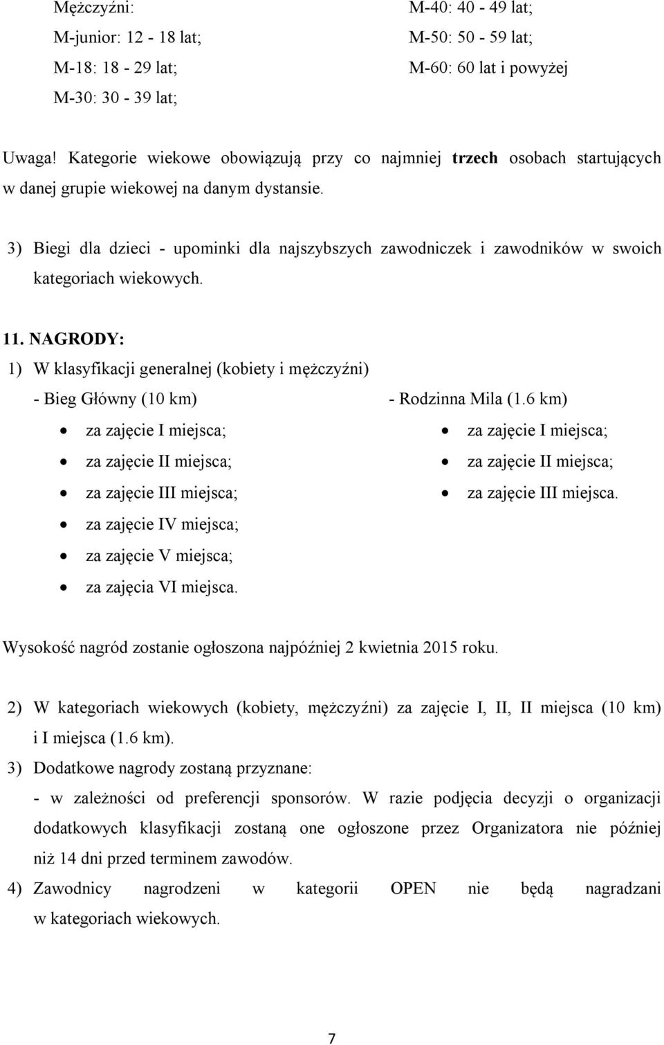 3) Biegi dla dzieci - upominki dla najszybszych zawodniczek i zawodników w swoich kategoriach wiekowych. 11.