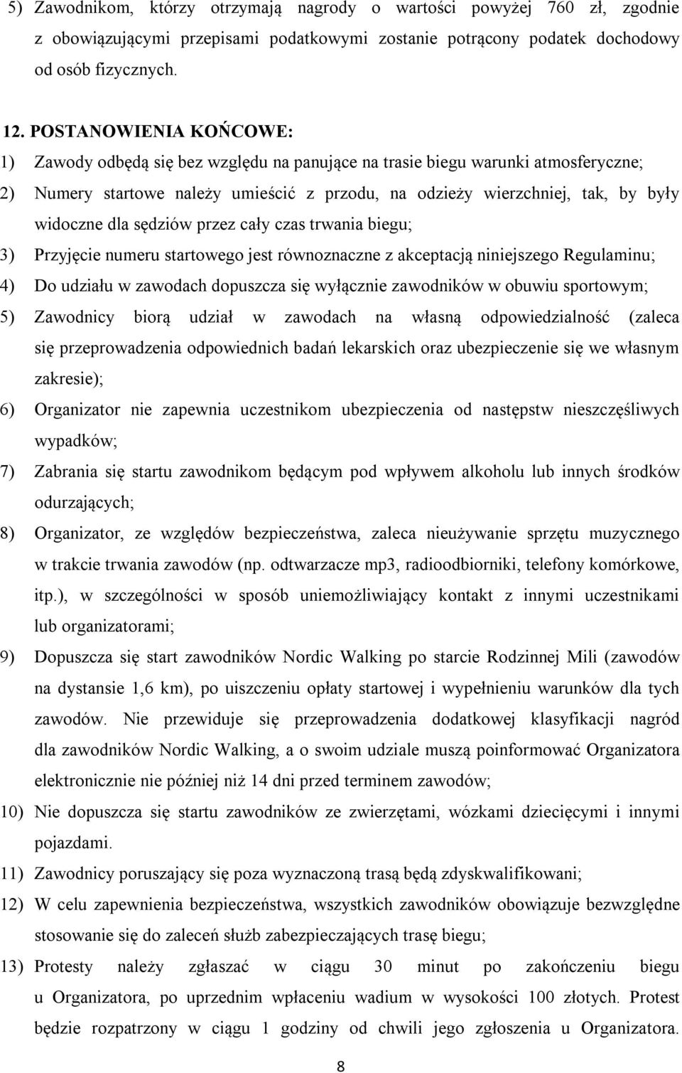 dla sędziów przez cały czas trwania biegu; 3) Przyjęcie numeru startowego jest równoznaczne z akceptacją niniejszego Regulaminu; 4) Do udziału w zawodach dopuszcza się wyłącznie zawodników w obuwiu