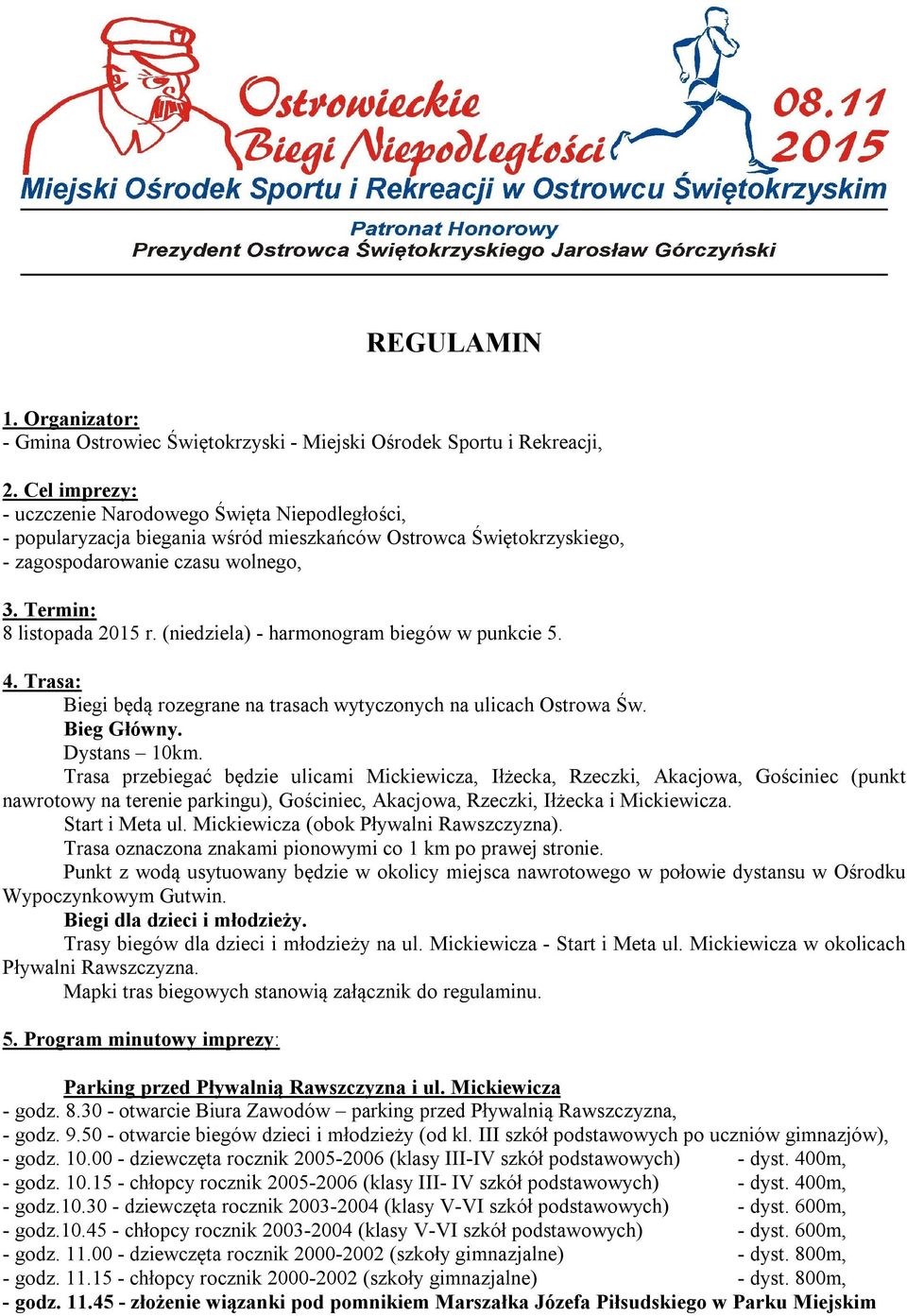 (niedziela) - harmonogram biegów w punkcie 5. 4. Trasa: Biegi będą rozegrane na trasach wytyczonych na ulicach Ostrowa Św. Bieg Główny. Dystans 10km.