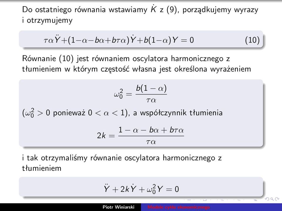 własna jest określona wyrażeniem (ω 2 0 ω 2 0 = b(1 α) τα > 0 ponieważ 0 < α < 1), a współczynnik