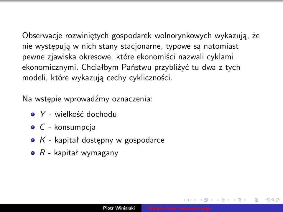 ekonomicznymi. Chciałbym Państwu przybliżyć tu dwa z tych modeli, które wykazują cechy cykliczności.