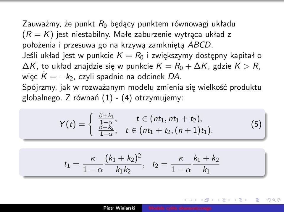 Jeśli układ jest w punkcie K = R 0 i zwiększymy dostępny kapitał o K, to układ znajdzie się w punkcie K = R 0 + K, gdzie K > R, więc K = k 2, czyli