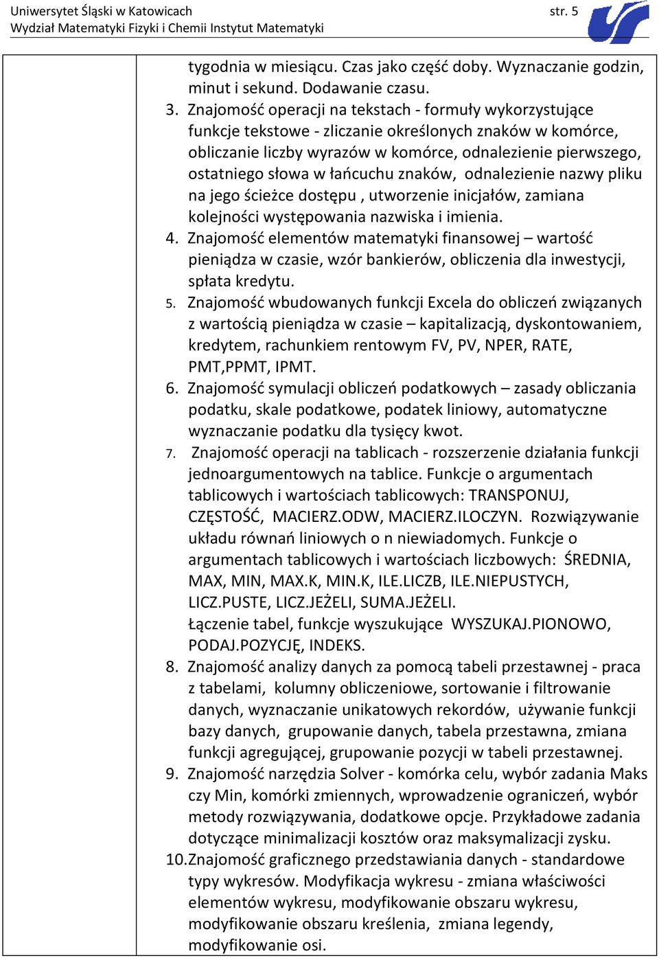 łańcuchu znaków, odnalezienie nazwy pliku na jego ścieżce dostępu, utworzenie inicjałów, zamiana kolejności występowania nazwiska i imienia. 4.