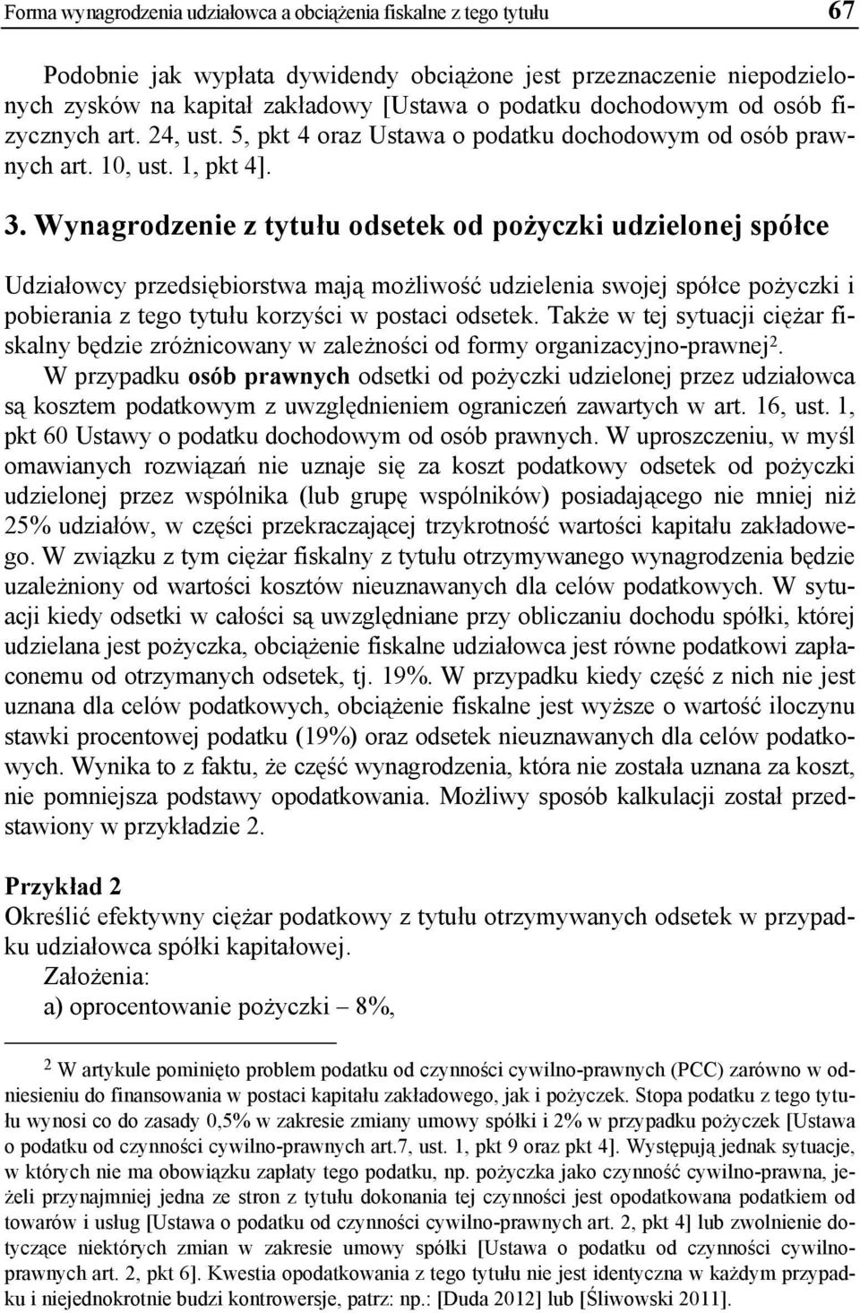 Wynagrodzenie z tytułu odsetek od pożyczki udzielonej spółce Udziałowcy przedsiębiorstwa mają możliwość udzielenia swojej spółce pożyczki i pobierania z tego tytułu korzyści w postaci odsetek.