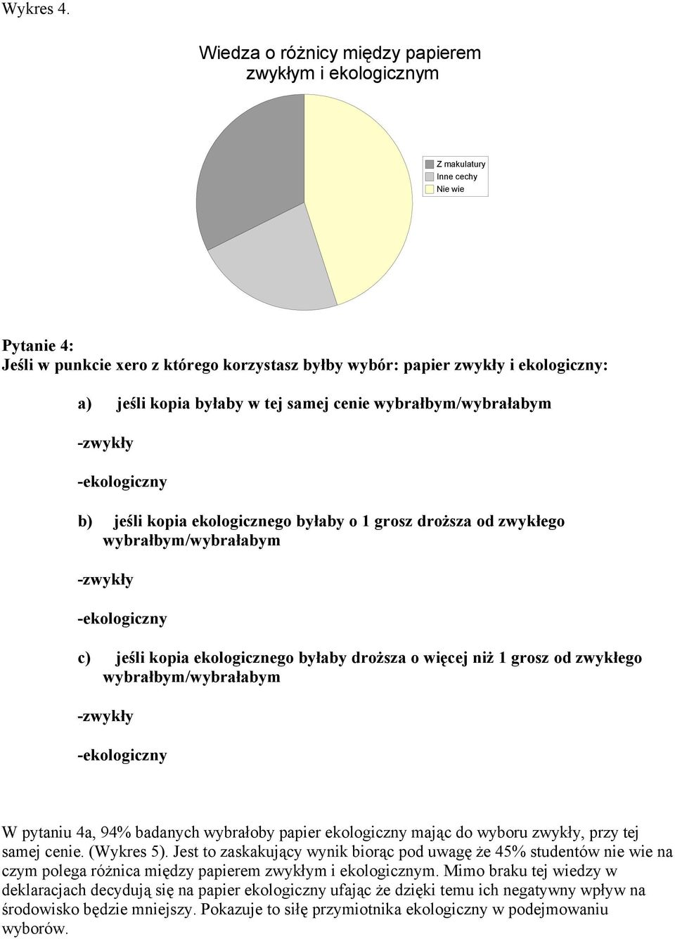 byłaby w tej samej cenie wybrałbym/wybrałabym -zwykły -ekologiczny b) jeśli kopia ekologicznego byłaby o 1 grosz droższa od zwykłego wybrałbym/wybrałabym -zwykły -ekologiczny c) jeśli kopia