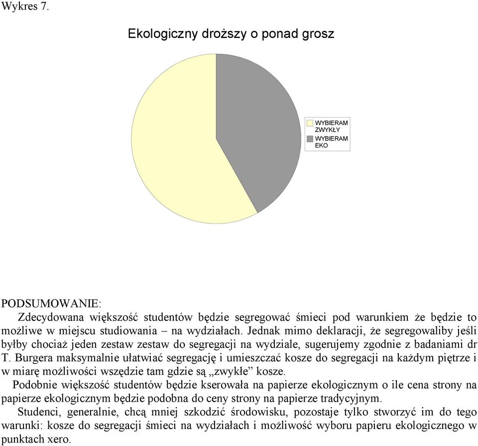 Burgera maksymalnie ułatwiać segregację i umieszczać kosze do segregacji na każdym piętrze i w miarę możliwości wszędzie tam gdzie są zwykłe kosze.