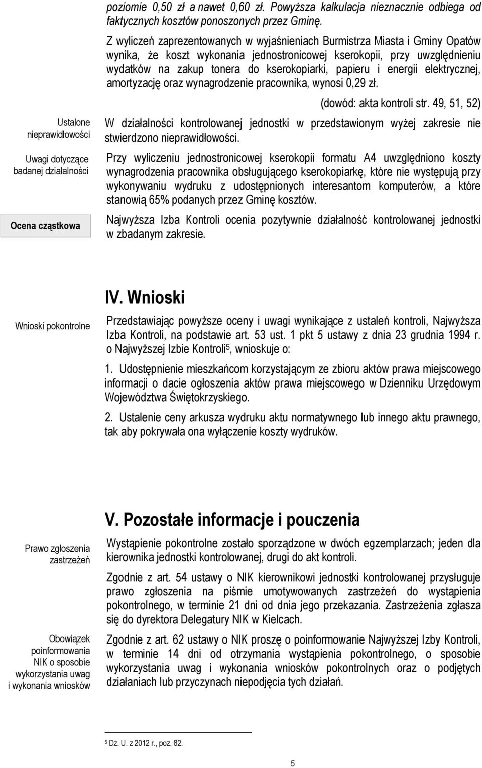 papieru i energii elektrycznej, amortyzację oraz wynagrodzenie pracownika, wynosi 0,29 zł. (dowód: akta kontroli str.