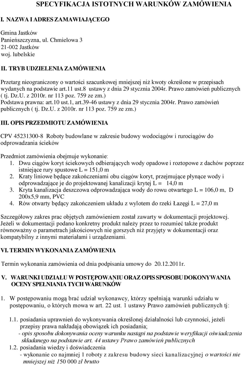 Prawo zamówień publicznych ( tj. Dz.U. z 2010r. nr 113 poz. 759 ze zm.) Podstawa prawna: art.10 ust.1, art.39-46 ustawy z dnia 29 stycznia 2004r. Prawo zamówień publicznych ( tj. Dz.U. z 2010r. nr 113 poz. 759 ze zm.) III.