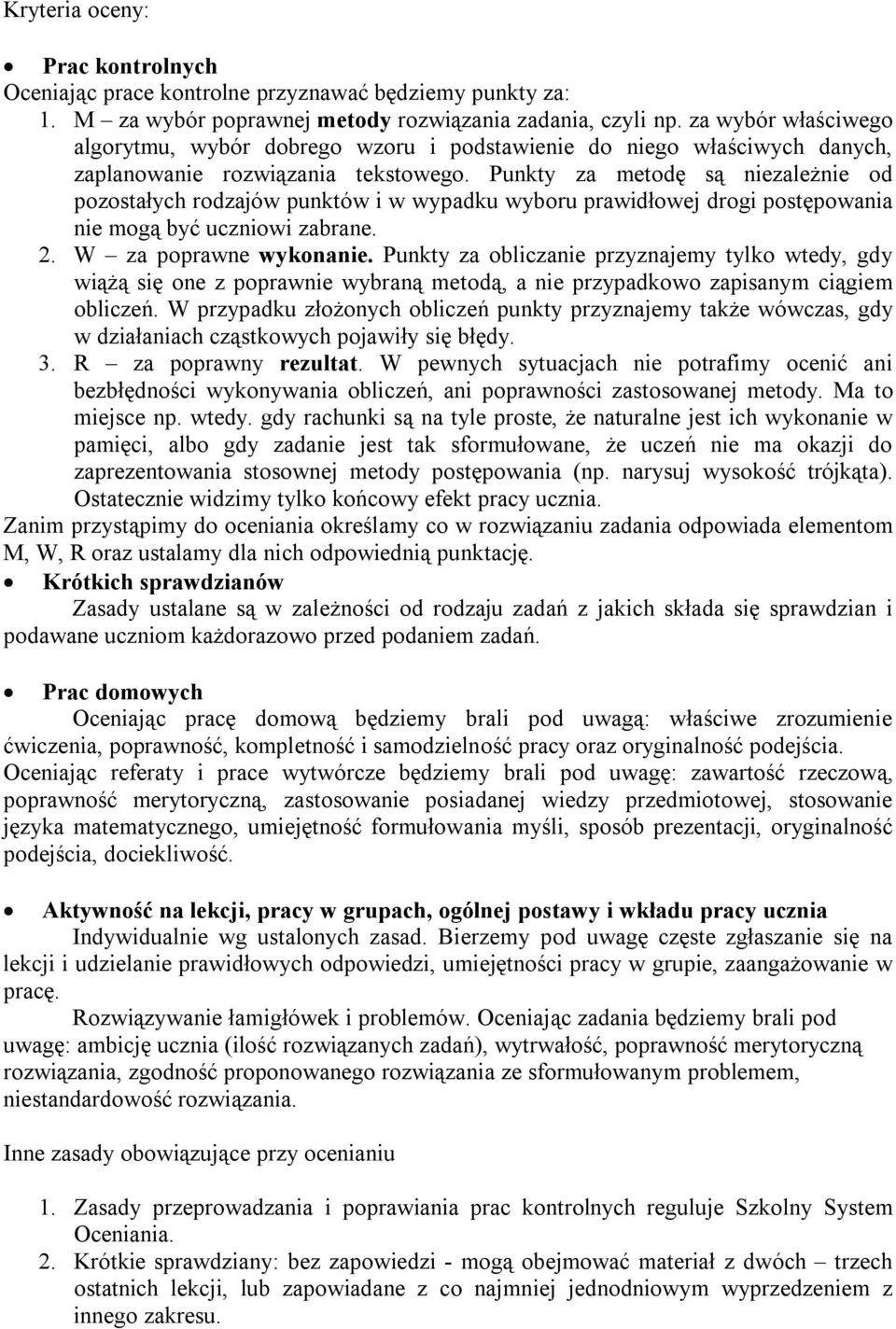 Punkty za metodę są niezależnie od pozostałych rodzajów punktów i w wypadku wyboru prawidłowej drogi postępowania nie mogą być uczniowi zabrane. 2. W za poprawne wykonanie.
