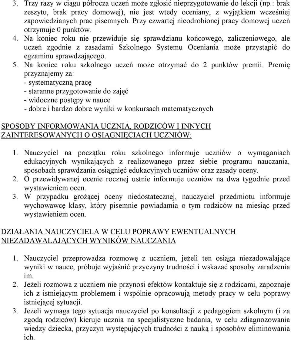 Na koniec roku nie przewiduje się sprawdzianu końcowego, zaliczeniowego, ale uczeń zgodnie z zasadami Szkolnego Systemu Oceniania może przystąpić do egzaminu sprawdzającego. 5.