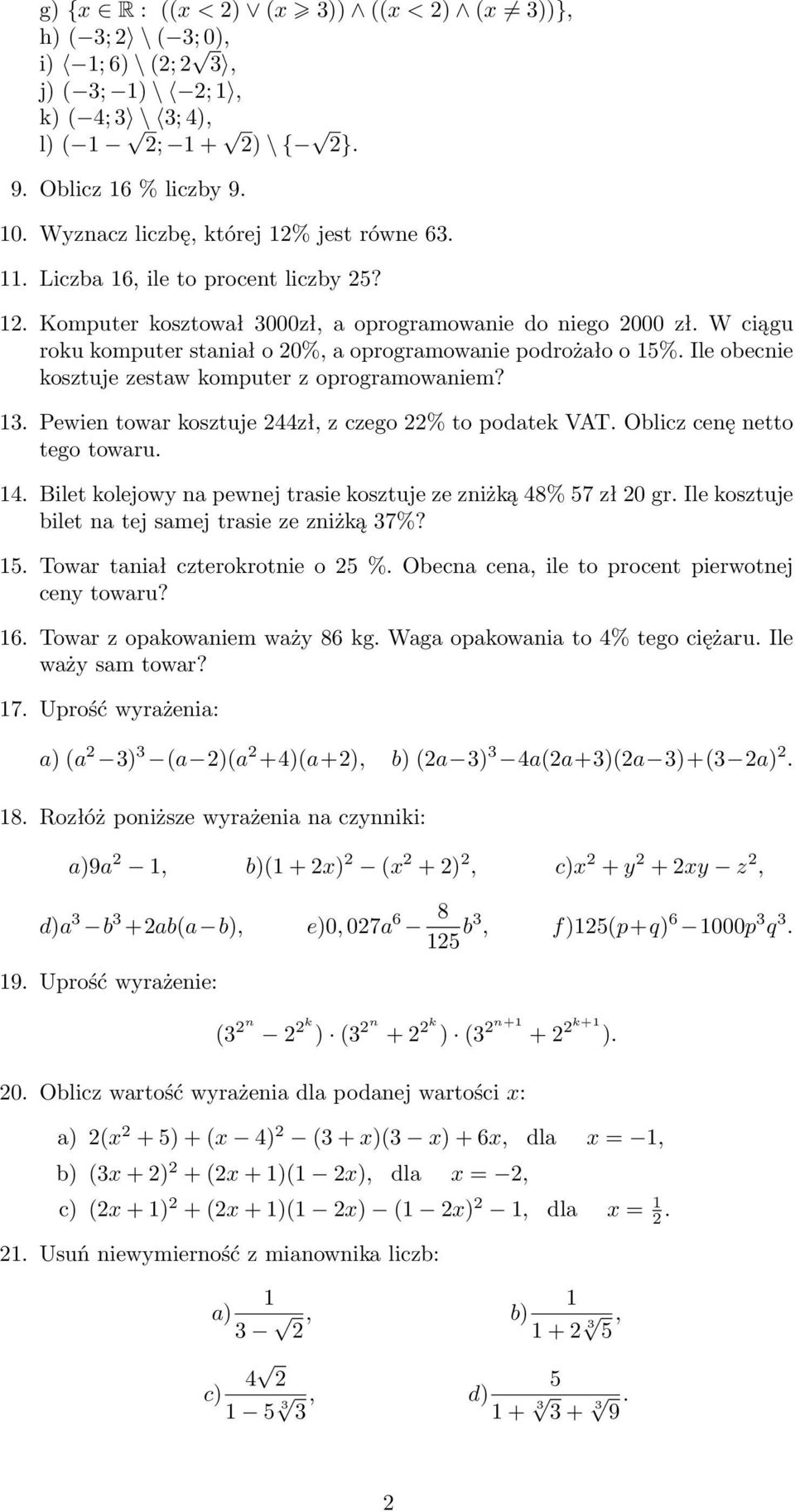 W ciągu roku komputer staniał o 0%, a oprogramowanie podrożało o 15%. Ile obecnie kosztuje zestaw komputer z oprogramowaniem? 13. Pewien towar kosztuje 44zł, z czego % to podatek VAT.