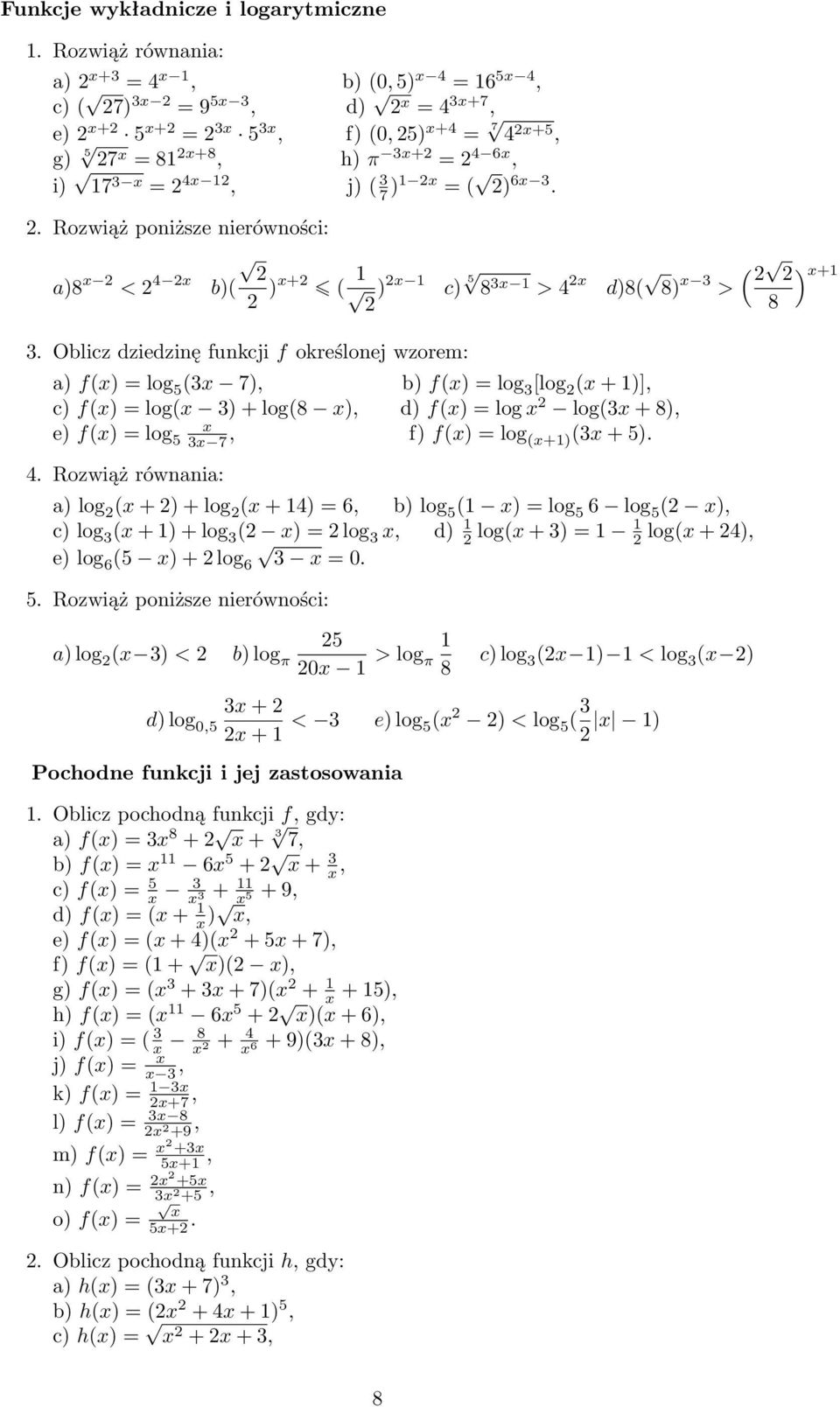 7 )1 x = ( ) 6x 3.. Rozwiąż poniższe nierówności: 8 x < 4 x b)( )x+ ( 1 ) x 1 c) 5 8 3x 1 > 4 x d)8( 8) x 3 > 3.