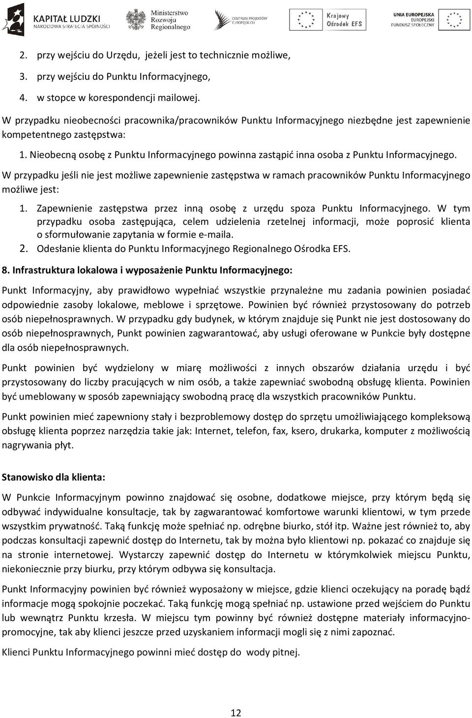 Nieobecną osobę z Punktu Informacyjnego powinna zastąpić inna osoba z Punktu Informacyjnego.
