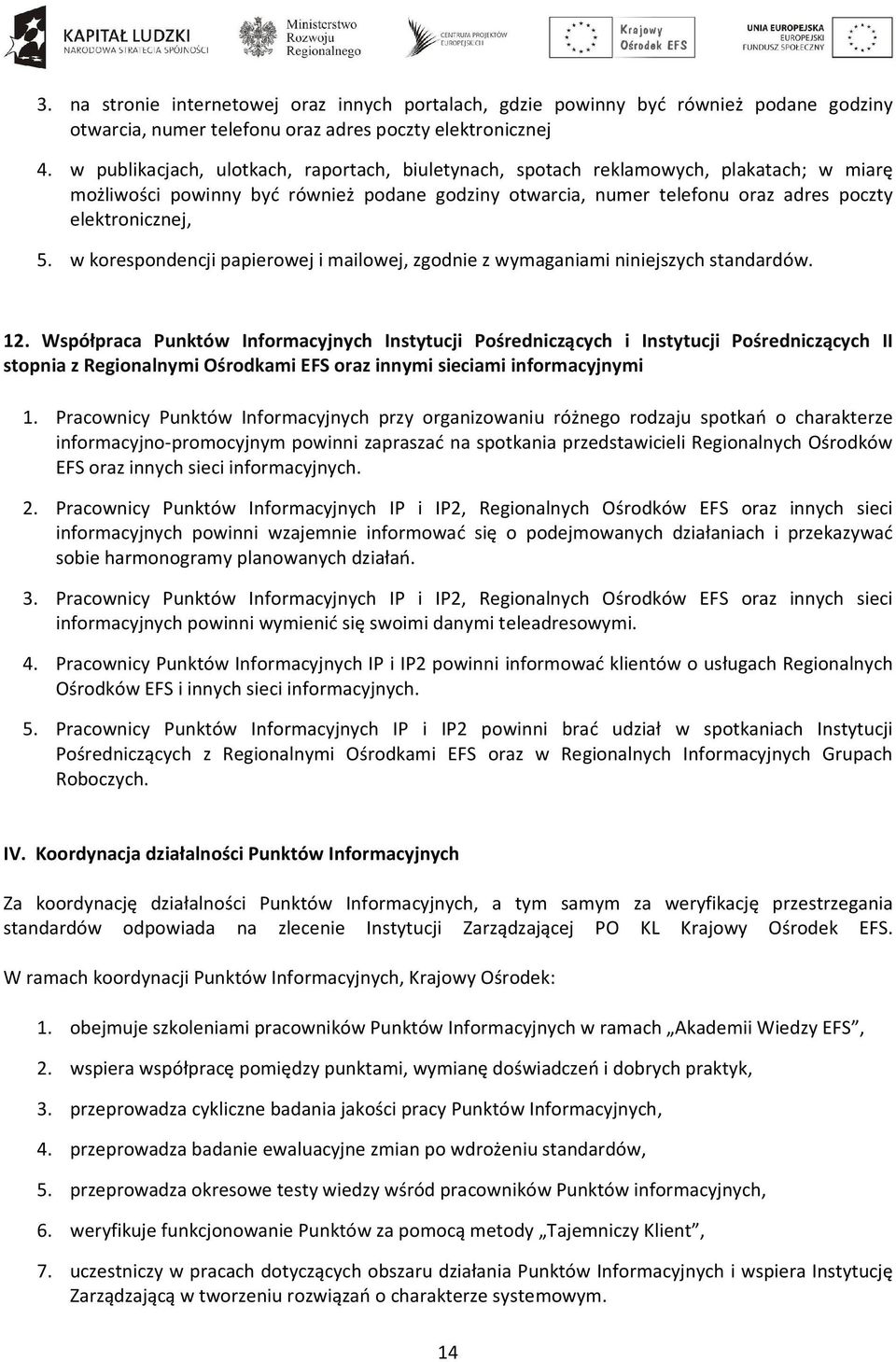 w korespondencji papierowej i mailowej, zgodnie z wymaganiami niniejszych standardów. 12.