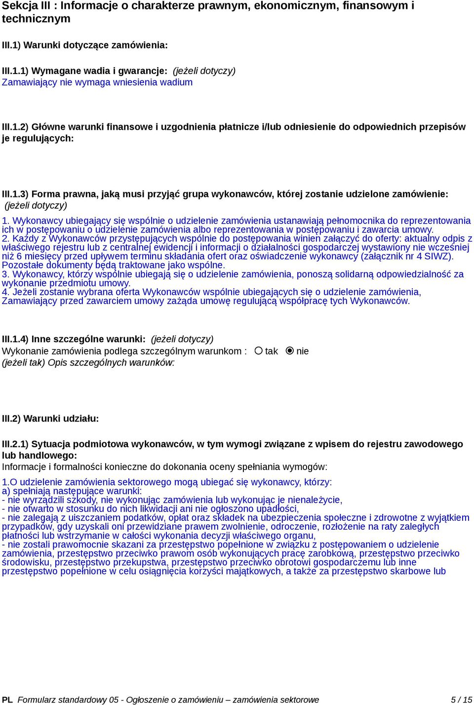 Wykonawcy ubiegający się wspólnie o udzielenie zamówienia ustanawiają pełnomocnika do reprezentowania ich w postępowaniu o udzielenie zamówienia reprezentowania w postępowaniu i zawarcia umowy. 2.