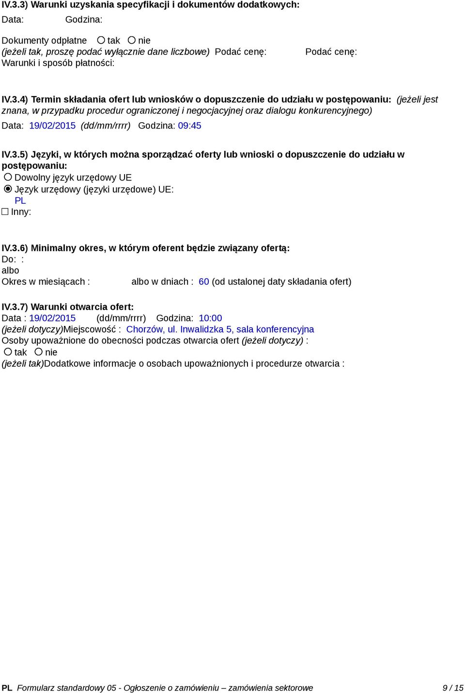 4) Termin składania ofert lub wniosków o dopuszczenie do udziału w postępowaniu: (jeżeli jest znana, w przypadku procedur ograniczonej i negocjacyjnej oraz dialogu konkurencyjnego) Data: 19/02/2015