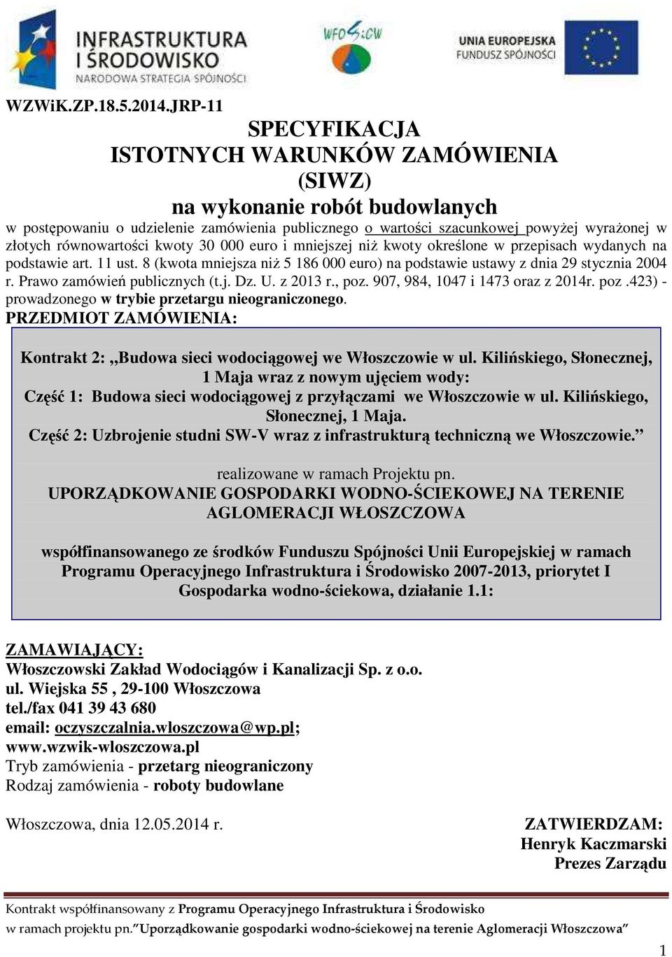 równowartości kwoty 30 000 euro i mniejszej niż kwoty określone w przepisach wydanych na podstawie art. 11 ust. 8 (kwota mniejsza niż 5 186 000 euro) na podstawie ustawy z dnia 29 stycznia 2004 r.