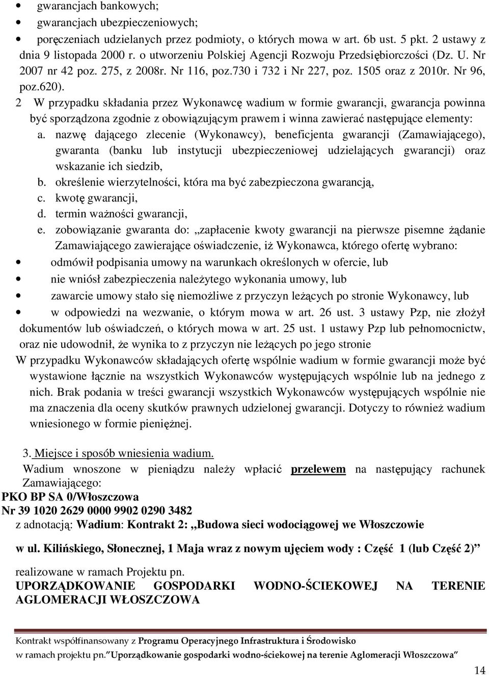 2 W przypadku składania przez Wykonawcę wadium w formie gwarancji, gwarancja powinna być sporządzona zgodnie z obowiązującym prawem i winna zawierać następujące elementy: a.