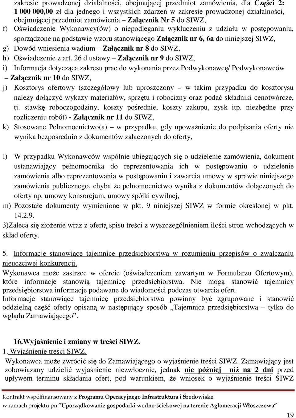 SIWZ, g) Dowód wniesienia wadium Załącznik nr 8 do SIWZ, h) Oświadczenie z art.