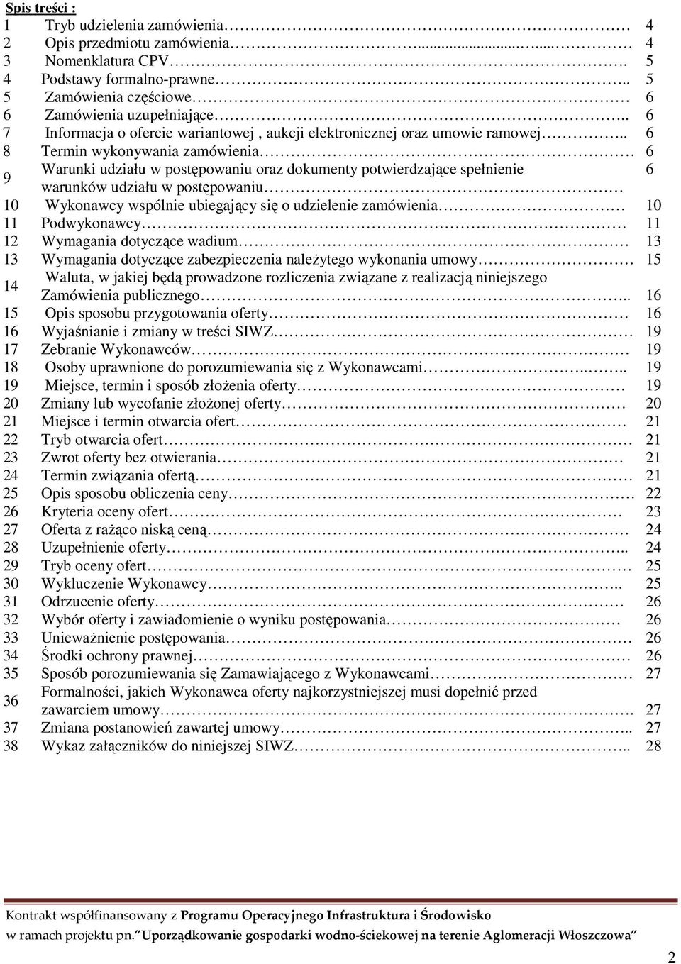 . 6 8 Termin wykonywania zamówienia 6 9 Warunki udziału w postępowaniu oraz dokumenty potwierdzające spełnienie 6 warunków udziału w postępowaniu 10 Wykonawcy wspólnie ubiegający się o udzielenie