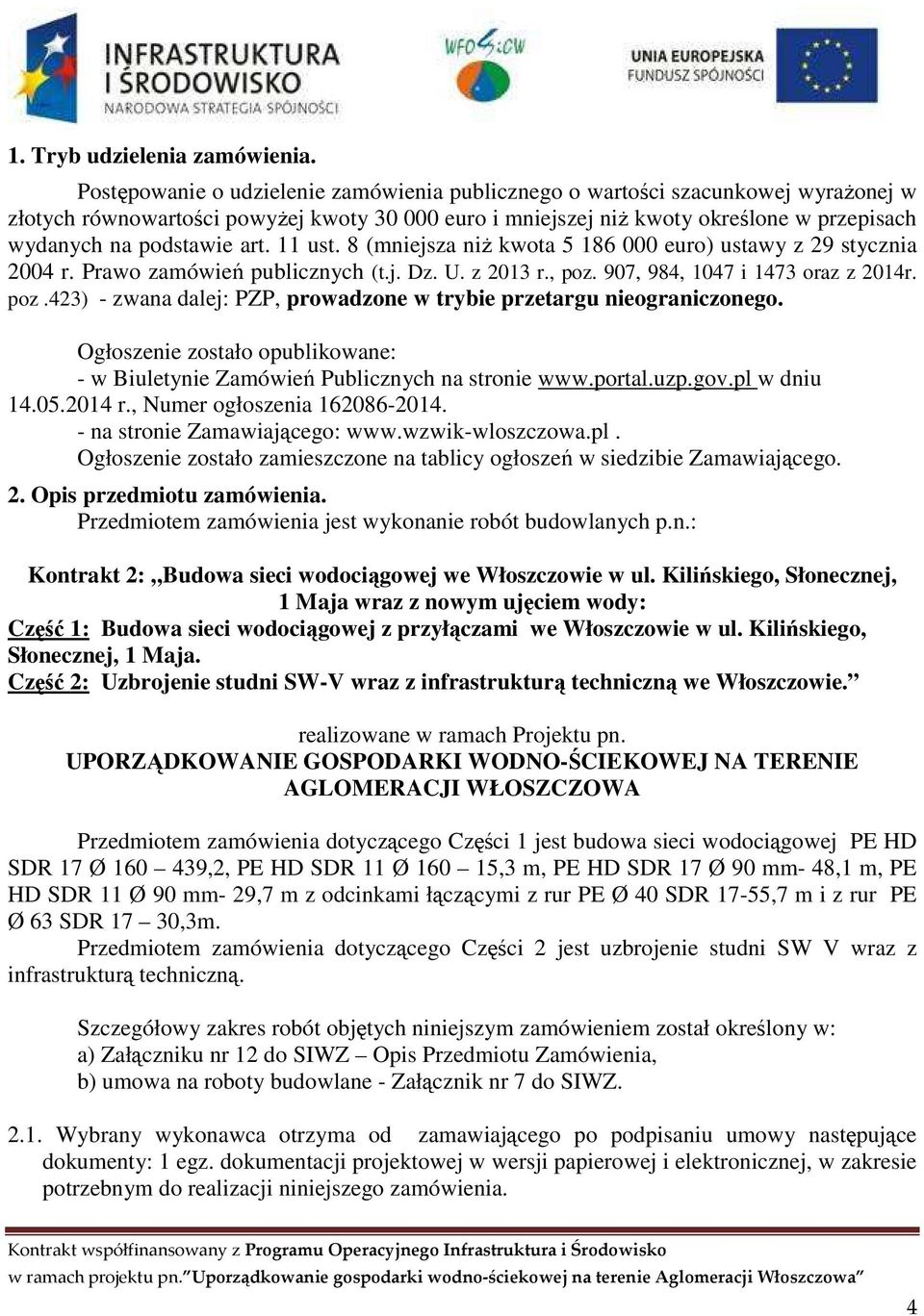 art. 11 ust. 8 (mniejsza niż kwota 5 186 000 euro) ustawy z 29 stycznia 2004 r. Prawo zamówień publicznych (t.j. Dz. U. z 2013 r., poz.